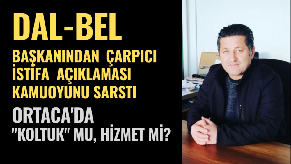 Ortaca Belediyesi’nin iştirak şirketi Dal-Bel A.Ş.’nin Yönetim Kurulu Başkanı İbrahim