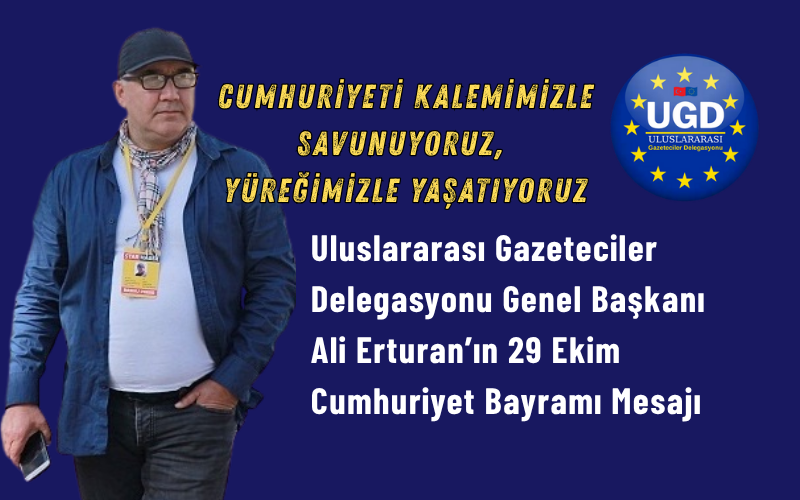 Uluslararası Gazeteciler Delegasyonu Genel Başkanı Ali Erturan’ın 29 Ekim Cumhuriyet