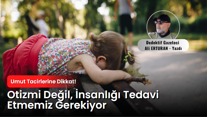 Otizm, sadece bireylerin değil, tüm insanlığın sınavı haline geldi. Dünya