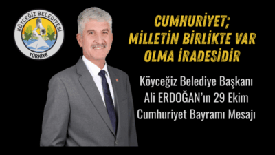 Köyceğiz Belediye Başkanı Ali Erdoğan’ın 29 Ekim Cumhuriyet Bayramı Mesajı