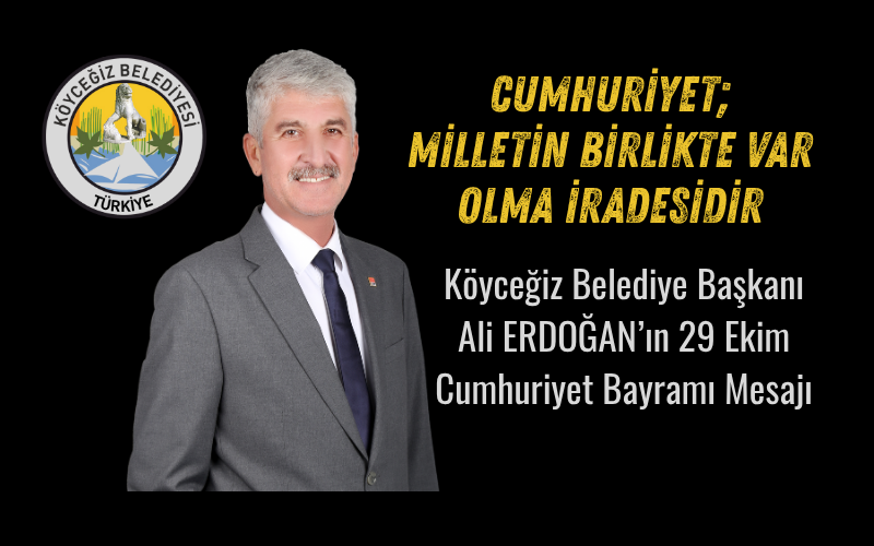 Köyceğiz Belediye Başkanı Ali Erdoğan’ın 29 Ekim Cumhuriyet Bayramı Mesajı