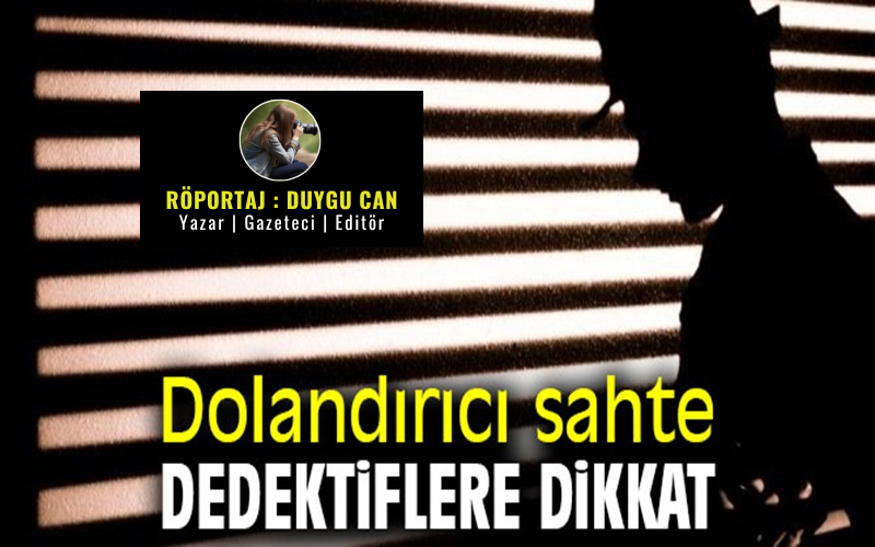 Dedektif Gazeteci Ali Erturan: “Piyasada çok sayıda sahte dedektif var,