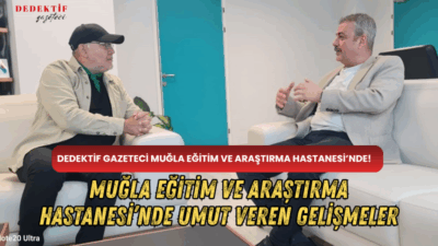 Dedektif Gazeteci Ali Erturan’ın ziyaret ettiği Muğla Eğitim ve Araştırma