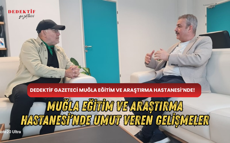 Dedektif Gazeteci Ali Erturan’ın ziyaret ettiği Muğla Eğitim ve Araştırma
