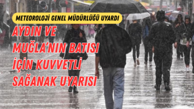 Meteoroloji Genel Müdürlüğü, Aydın ve Muğla’nın batı ilçeleri için kuvvetli