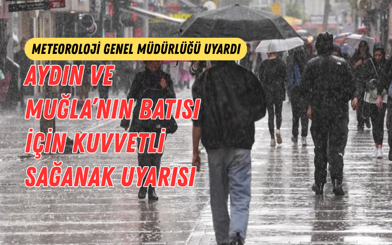 Meteoroloji Genel Müdürlüğü, Aydın ve Muğla’nın batı ilçeleri için kuvvetli
