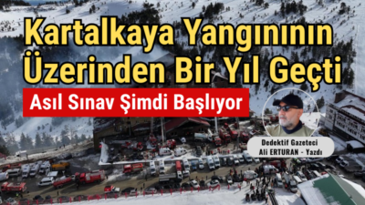 Bugün Kartalkaya’daki yangının üzerinden tam bir yıl geçti. Aradan geçen