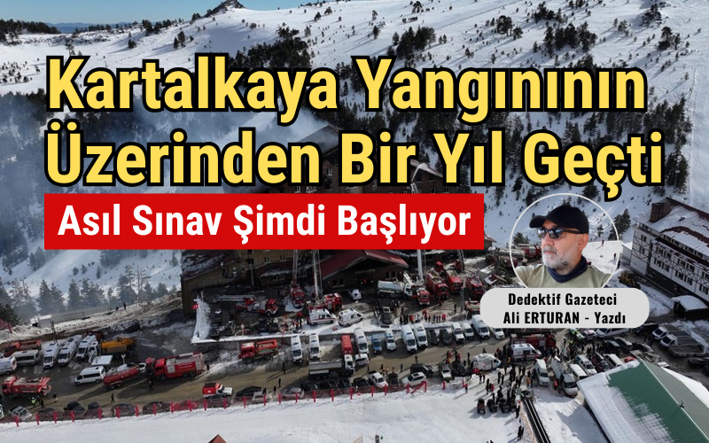 Bugün Kartalkaya’daki yangının üzerinden tam bir yıl geçti. Aradan geçen