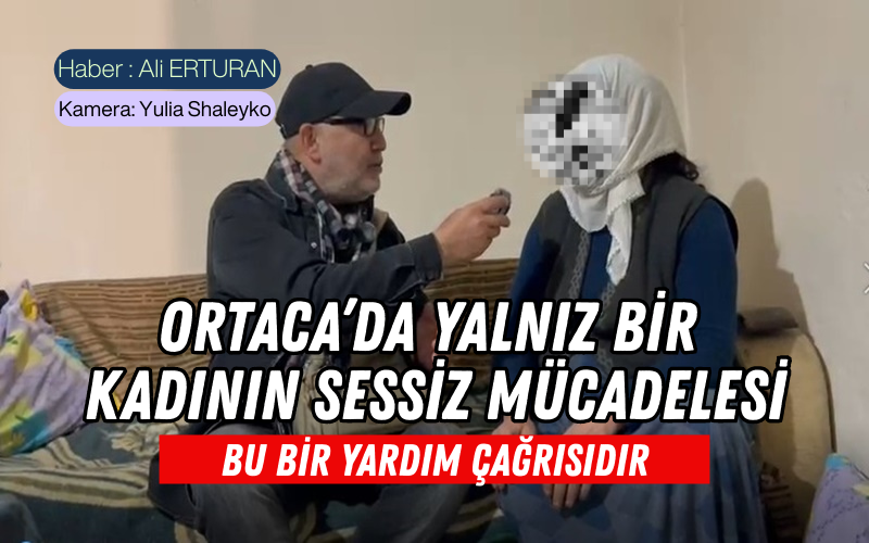 Muğla’nın Ortaca ilçesinde, tek başına hayata tutunmaya çalışan bir kadın.