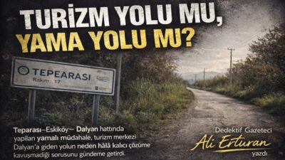 Teparası–Eskiköy–Dalyan hattında yapılan yamalı müdahale, turizm merkezi Dalyan’a giden yolun