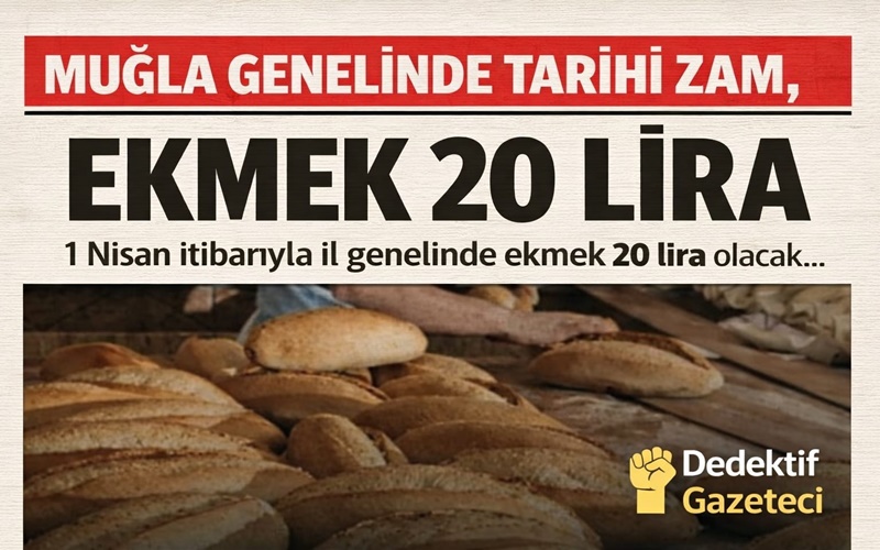 1 Nisan Şakası Değil: Muğla’da Ekmek 20 Lira Oluyor Muğla