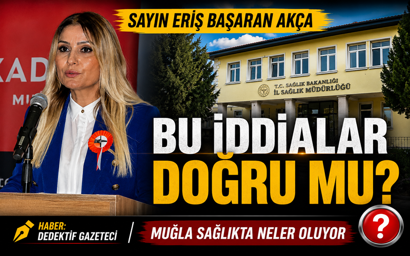 Muğla İl Sağlık Müdürlüğü hakkında son günlerde dikkat çekici iddialar