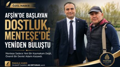 Menteşe Sadece Yeni Bir Kaymakam Değil, Önemli Bir Devlet Adamı