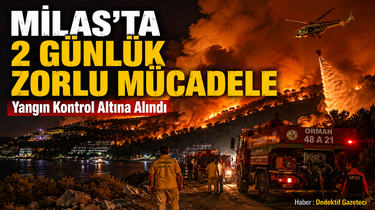 Muğla’nın Milas ilçesinde çıkan ve iki gün boyunca etkisini sürdüren