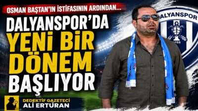 MUĞLA / DALYAN – Dalyanspor Kulüp Başkanı Osman Baştan’ın geçtiğimiz