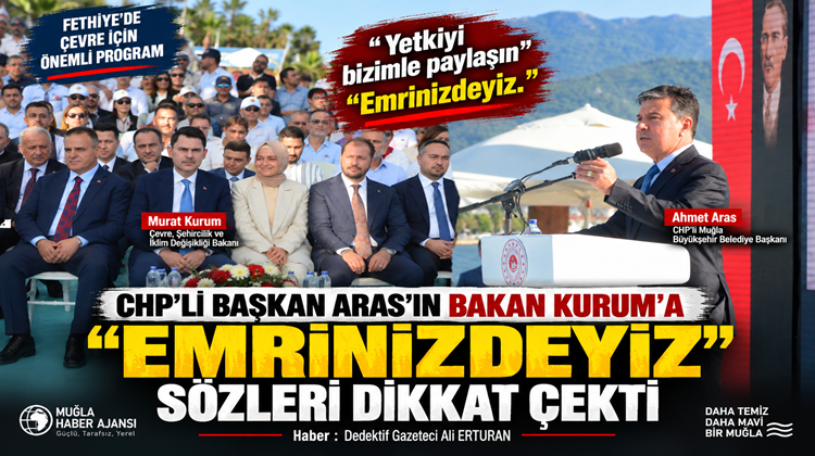 CHP’li Muğla Büyükşehir Belediye Başkanı Ahmet Aras, Fethiye’deki programda Çevre,