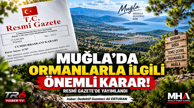 Fethiye, Köyceğiz, Menteşe, Milas ve Ortaca’da bazı alanların orman sınırları